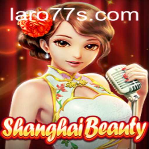 Shanghai Beauty: A Deep Dive into Laro 77