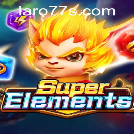 Exploring SuperElements: The Ultimate Gaming Experience with Laro 77