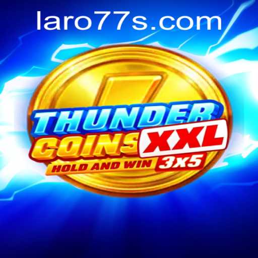 ThunderCoinsXxl: Exploring the Exciting World of Laro 77